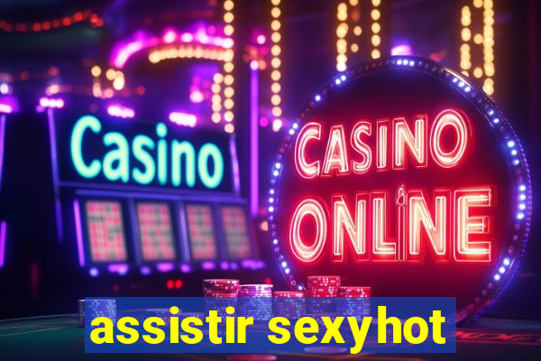 assistir sexyhot